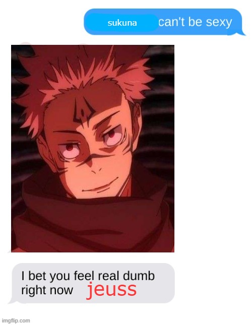 sukuna can't be sexy | sukuna; jeuss | image tagged in x can't be sexy,jujutsu kaisen,anime,funny memes,anime memes,jesus | made w/ Imgflip meme maker