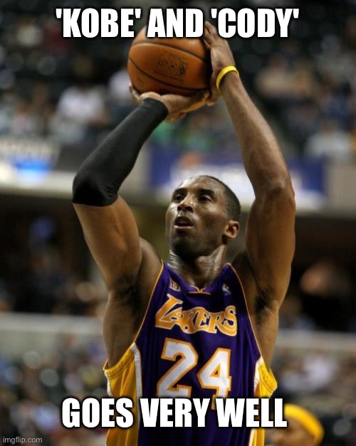 Kobe Meme | 'KOBE' AND 'CODY' GOES VERY WELL | image tagged in memes,kobe | made w/ Imgflip meme maker