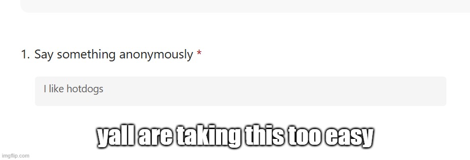 yall are taking this too easy | made w/ Imgflip meme maker