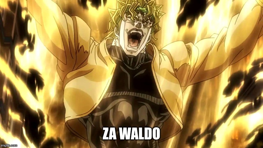 Za Warudo | ZA WALDO | image tagged in za warudo | made w/ Imgflip meme maker