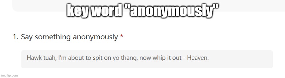 key word "anonymously" | made w/ Imgflip meme maker