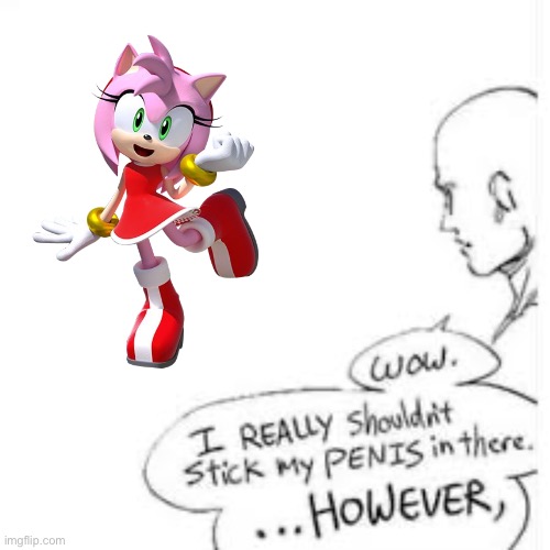 Wow, i really shouldn't stick my- | image tagged in wow i really shouldn't stick my- | made w/ Imgflip meme maker