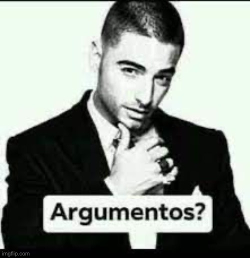 Argumentos? | image tagged in argumentos | made w/ Imgflip meme maker