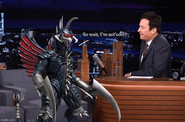 Gigan | So wait, I’m not cool? | image tagged in gigan on the tonight show | made w/ Imgflip meme maker