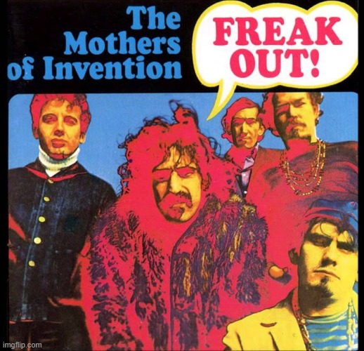 Freak Out! by Frank Zappa/ Mothers of Invention. Rock's second double album criticizes the establishment AND the hippies! | image tagged in freak out,frank zappa,mothers of invention,1966,psychedelic rock | made w/ Imgflip meme maker