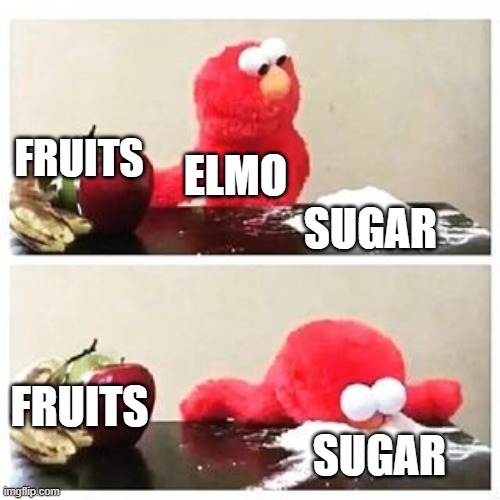 FRUITS SUGAR ELMO FRUITS SUGAR | image tagged in elmo cocaine | made w/ Imgflip meme maker