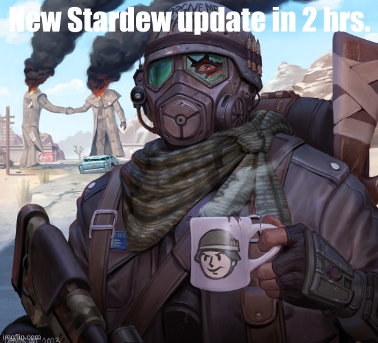New Stardew update in 2 hrs. | made w/ Imgflip meme maker