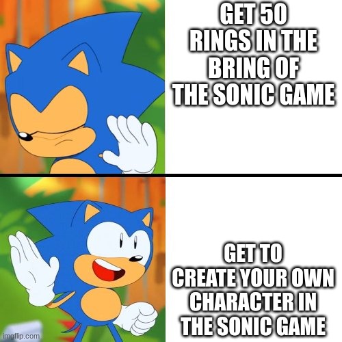 Sonic Mania  | GET 50 RINGS IN THE BRING OF THE SONIC GAME; GET TO CREATE YOUR OWN CHARACTER IN THE SONIC GAME | image tagged in sonic mania | made w/ Imgflip meme maker