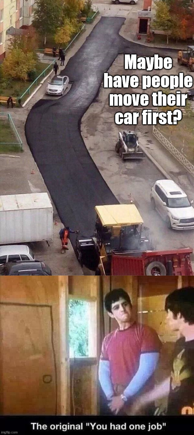 Nice job | Maybe have people move their car first? | image tagged in you had one job | made w/ Imgflip meme maker