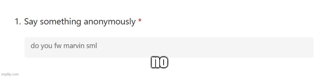 no | made w/ Imgflip meme maker