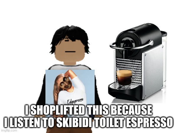 Meng Cho is acting brainrot | I SHOPLIFTED THIS BECAUSE I LISTEN TO SKIBIDI TOILET ESPRESSO | image tagged in meng cho,shoplifting,memes | made w/ Imgflip meme maker