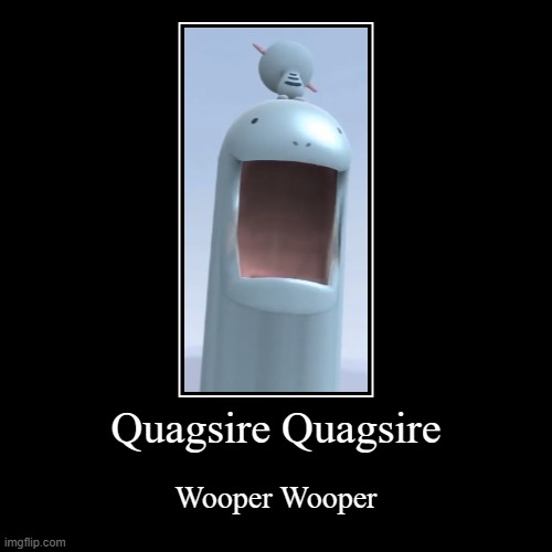 Quagsire Wooper | Quagsire Quagsire | Wooper Wooper | image tagged in funny,demotivationals,pokemon | made w/ Imgflip demotivational maker