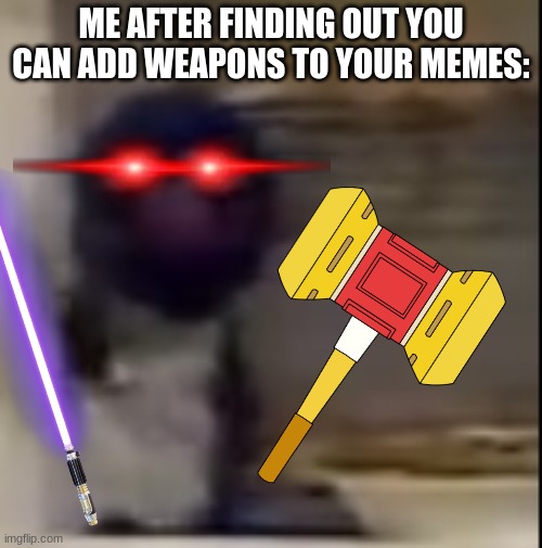 weaponized memes | ME AFTER FINDING OUT YOU CAN ADD WEAPONS TO YOUR MEMES: | image tagged in grover staring | made w/ Imgflip meme maker