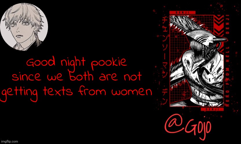 @the person seeing this | Good night pookie since we both are not getting texts from women | image tagged in gojo announcement template v6 | made w/ Imgflip meme maker