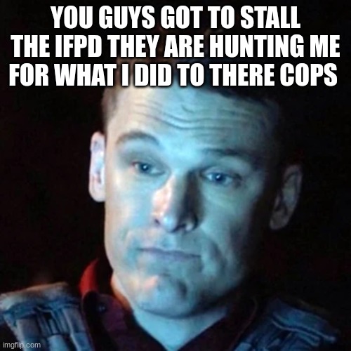 cole midas | YOU GUYS GOT TO STALL THE IFPD THEY ARE HUNTING ME FOR WHAT I DID TO THERE COPS | image tagged in cole midas | made w/ Imgflip meme maker