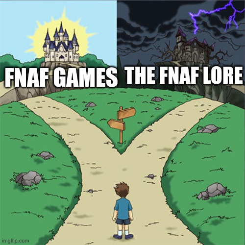 what a nice game... "GAME THEORY JOINS" | THE FNAF LORE; FNAF GAMES | image tagged in two paths,fnaf,funny,video games,five nights at freddys,fun stream | made w/ Imgflip meme maker