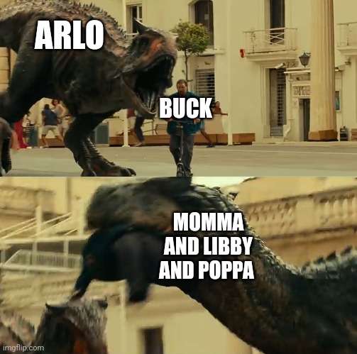 The good dinosaur meme | ARLO; BUCK; MOMMA AND LIBBY AND POPPA | image tagged in dude on scooter dies | made w/ Imgflip meme maker