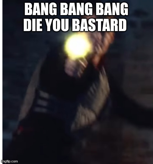 cole midas | BANG BANG BANG DIE YOU BASTARD | image tagged in cole midas | made w/ Imgflip meme maker