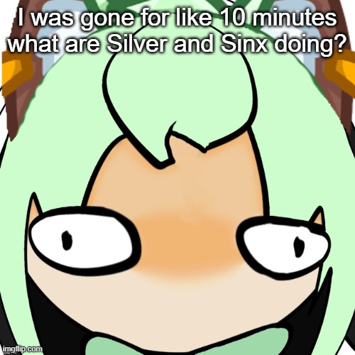 NekoRETARDEDSTARING.PNG (OG Drawing by Cosmo) | I was gone for like 10 minutes what are Silver and Sinx doing? | image tagged in nekoretardedstaring png og drawing by cosmo | made w/ Imgflip meme maker