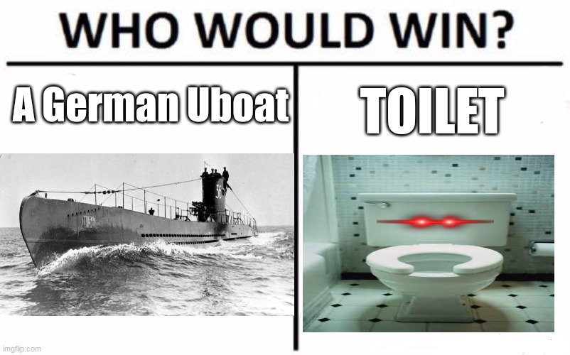 U-1206 | A German Uboat; TOILET | image tagged in memes,who would win,submarine,ww2,toliet,historical meme | made w/ Imgflip meme maker