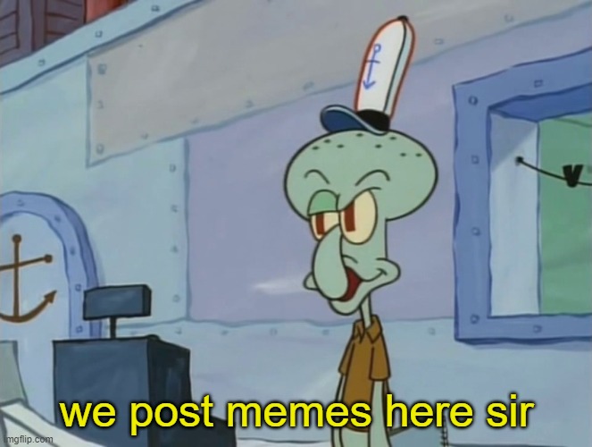 We Serve Food Here Sir | we post memes here sir | image tagged in we serve food here sir | made w/ Imgflip meme maker
