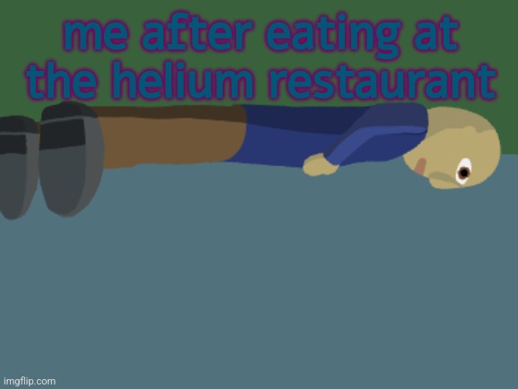 Ponder | me after eating at the helium restaurant | image tagged in ponder,helium | made w/ Imgflip meme maker