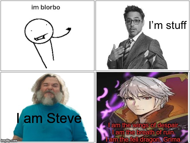 I am Steve; I am the wings of despair. I am the breath of ruin. I am the fell dragon, Grima. | made w/ Imgflip meme maker