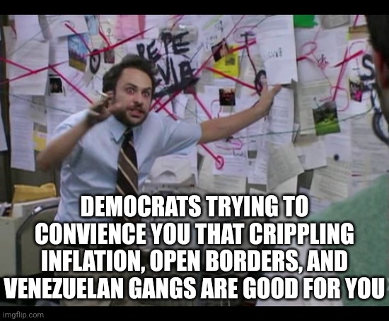 I feel so much safer knowing I have to be armed every time I walk outside. Thank you Democrats. | DEMOCRATS TRYING TO CONVIENCE YOU THAT CRIPPLING INFLATION, OPEN BORDERS, AND VENEZUELAN GANGS ARE GOOD FOR YOU | image tagged in liberal logic,crime,gangs,crying democrats,failure,liberal hypocrisy | made w/ Imgflip meme maker