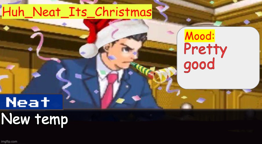 Neat's christmas temp | Pretty good; New temp | image tagged in neat's christmas temp | made w/ Imgflip meme maker