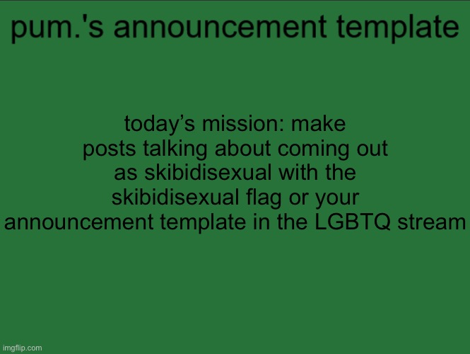 lazy ass temp | today’s mission: make posts talking about coming out as skibidisexual with the skibidisexual flag or your announcement template in the LGBTQ stream | image tagged in lazy ass temp | made w/ Imgflip meme maker