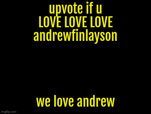 cyrus temp | upvote if u LOVE LOVE LOVE andrewfinlayson; we love andrew | image tagged in cyrus temp | made w/ Imgflip meme maker