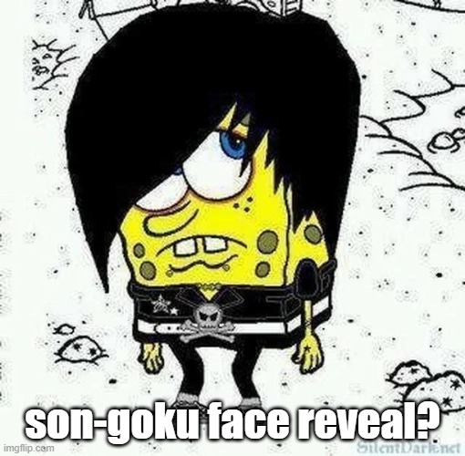 man is just a grumpy twat | son-goku face reveal? | image tagged in emo sponge | made w/ Imgflip meme maker