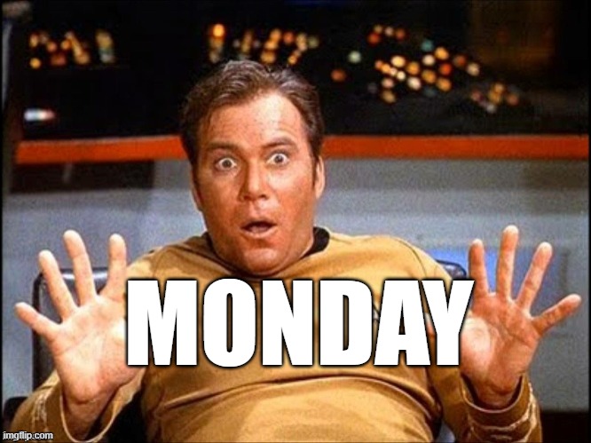 Kirk - Monday | MONDAY | image tagged in offended william shatner,kirk no,i hate mondays | made w/ Imgflip meme maker