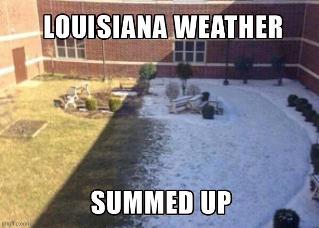 Bloody hell it's worse than Texas! | image tagged in new orleans,weather,snow,heat,seasons,wtf | made w/ Imgflip meme maker