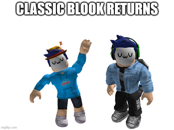 A return.mp3 | CLASSIC BLOOK RETURNS | made w/ Imgflip meme maker