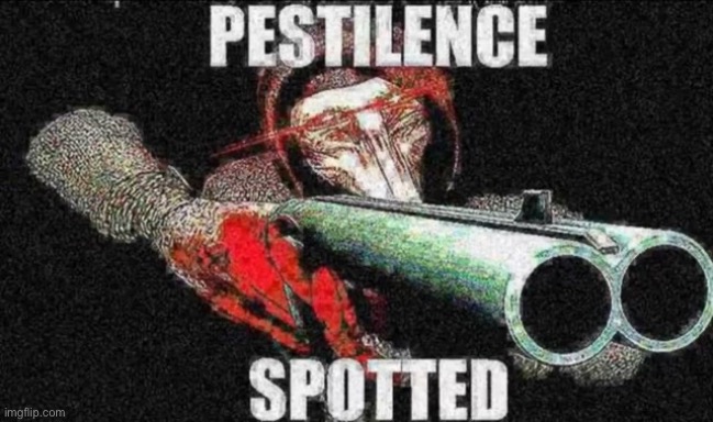 Pestilence spotted | image tagged in pestilence spotted | made w/ Imgflip meme maker