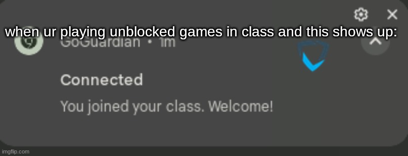 goguardian be like | when ur playing unblocked games in class and this shows up: | image tagged in school | made w/ Imgflip meme maker