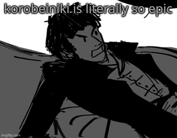 Rodion Raskolnikov | korobeiniki is literally so epic | image tagged in rodion raskolnikov | made w/ Imgflip meme maker
