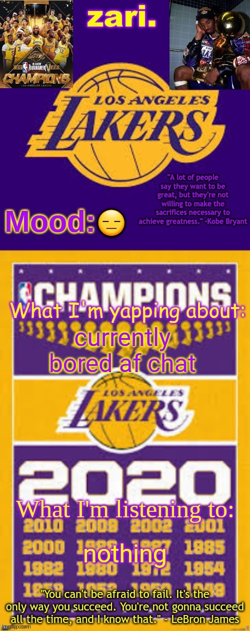 zari.'s Los Angeles Lakers template | 😑; currently bored af chat; nothing | image tagged in zari 's los angeles lakers template | made w/ Imgflip meme maker