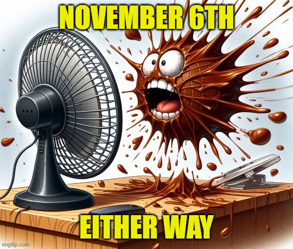 11/6 | NOVEMBER 6TH; EITHER WAY | image tagged in maga,make america great again,donald trump,kamala harris,liberal,conservatives | made w/ Imgflip meme maker