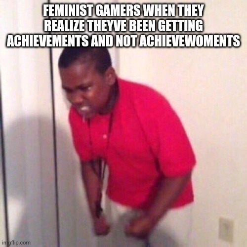 Clever title | FEMINIST GAMERS WHEN THEY REALIZE THEYVE BEEN GETTING ACHIEVEMENTS AND NOT ACHIEVEWOMENTS | image tagged in angry black kid,gaming,achievement | made w/ Imgflip meme maker