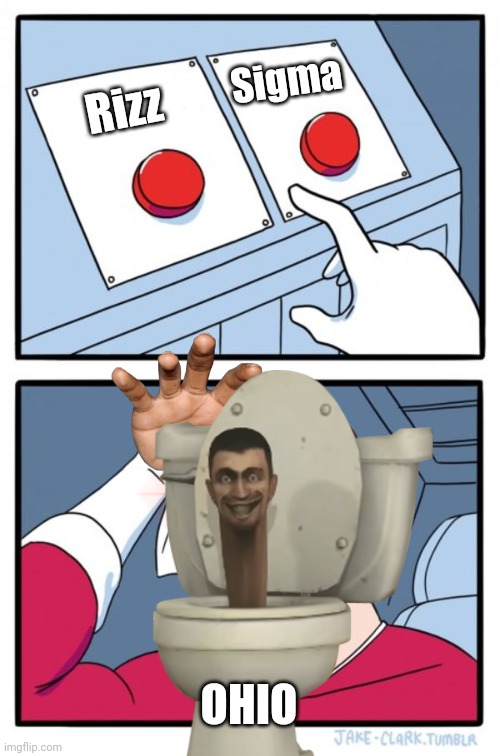 Two Buttons | Sigma; Rizz; OHIO | image tagged in memes,two buttons | made w/ Imgflip meme maker