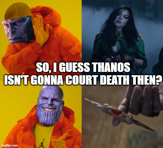 Thanos and Death | SO, I GUESS THANOS ISN'T GONNA COURT DEATH THEN? | image tagged in thanos,death | made w/ Imgflip meme maker