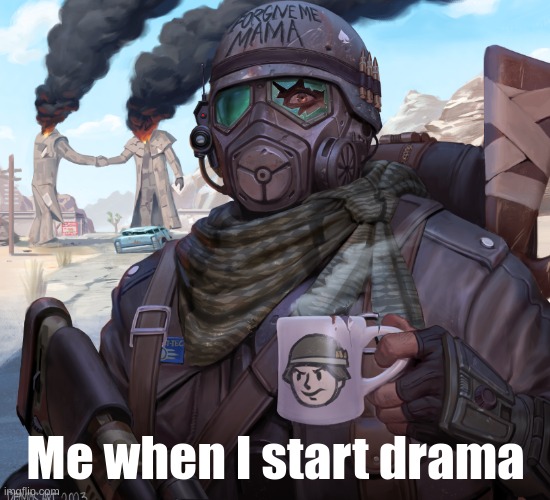 Me when I start drama | made w/ Imgflip meme maker