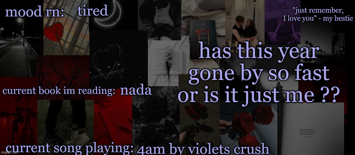 ? | tired; has this year gone by so fast or is it just me ?? nada; 4am by violets crush | image tagged in eek_ temp 3 | made w/ Imgflip meme maker