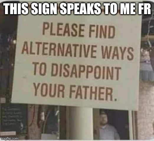 THIS SIGN SPEAKS TO ME FR | made w/ Imgflip meme maker