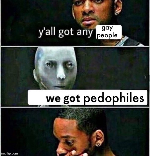 ancient greece | gay people; pedophiles | image tagged in yall got any | made w/ Imgflip meme maker