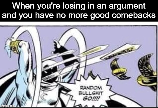 period. | When you're losing in an argument and you have no more good comebacks | image tagged in random bullshit go | made w/ Imgflip meme maker