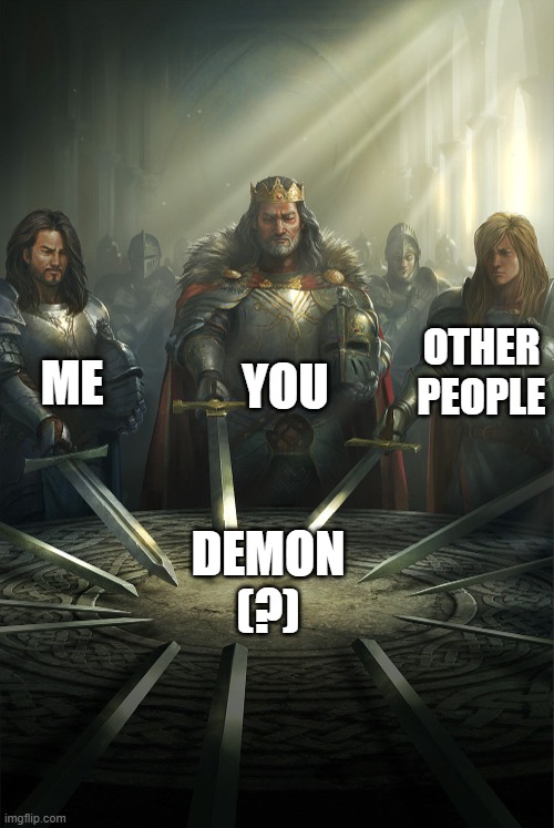 Swords united | ME YOU OTHER PEOPLE DEMON
(?) | image tagged in swords united | made w/ Imgflip meme maker