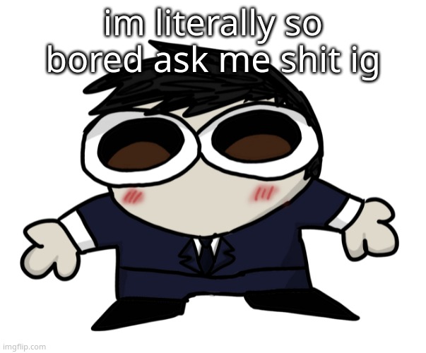 Jim Fucking Moriarty. | im literally so bored ask me shit ig | image tagged in jim motherfucking moriarty | made w/ Imgflip meme maker